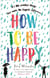 How to be Happy - The unmissable, uplifting Kindle bestseller