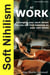 Soft Nihilism at Work - Soft Nihilism