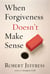 When Forgiveness Doesn't Make Sense