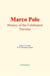 Marco Polo : History of the celebrated traveler - Son histoire et son rôle