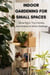 Indoor Gardening for Small Spaces: Grow Big in Tiny Homes, Apartments & Urban Settings