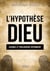 L'Hypothèse Dieu - Science et philosophie répondent