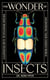 The Wonder of Insects: Uncovering their Hidden World - Fully Illustrated with 70 Stunning Species