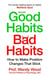 Good Habits, Bad Habits - A practical guide to mastering your mind and making positive changes that stick