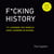 F*cking History - 111 Lessons You Should Have Learned in School