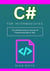 C# for Intermediates: The Ultimate Guide to Learning C# Programming Step by Step