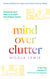 Mind Over Clutter - Cleaning Your Way to a Calm and Happy Home