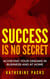 Success Is No Secret - Mind, Body, and Success, #4