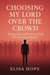 Choosing My Lord Over the Crowd: Finding Faith and Freedom in a World That Demands Conformity