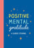 Positive Mental Gratitude - A Guided Journal to Help You Practise Mindfulness, Positivity and Self-reflection