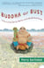 Buddha or Bust - In Search of Truth, Meaning, Happiness, and the Man Who Found Them All