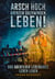 Arsch hoch, Grenzen überwinden, leben! - Das Abenteuer lebendiges Leben leben