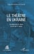 Le théâtre en Ukraine - Du début du XVIIe siècle à la fin du XIXe siècle