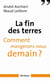 La fin des terres - Comment mangerons-nous demain ? - Comment mangerons-nous demain ?