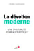 Dévotion moderne - Une spiritualité pour aujourd'hui ?