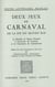 Deux Jeux de Carnaval de la fin du moyen âge : - La Bataille de Sainct Pensard à l'encontre de Caresme et le Testament de Carmentrant