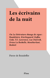 Les écrivains de la nuit - Ou La littérature change de signe : Baudelaire, Kierkegaard, Kafka, Gide, T.E. Lawrence, Luc Dietrich, Drieu La Rochelle, Montherlant, Beckett