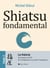 Shiatsu fondamental - tome 2 - La théorie - Du Kampo à la M.T.C.. De l'énergétique à la psycho-énergétique