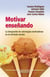 Motivar enseñando - La integración de estrategias motivadoras en el currículo escolar