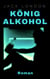 König Alkohol - Roman