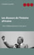 Les discours de l'histoire africaine - Des indépendances à nos jours