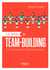La bible du team-building - 55 fiches pour développer la performance des équipes