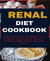 Renal Diet Cookbook - Ultimate Guide To Low Sodium, Low Potassium, Healthy Kidney Cookbook to Manage Kidney Disease and Avoid Dialysis