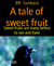 A tale of sweet fruit - Sweet fruits are many before to see and have