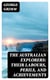 The Australian Explorers: Their Labours, Perils, and Achievements - Being a Narrative of Discovery from the Landing of Captain Cook to the Centennial Year