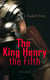 The King Henry the Fifth (Vol.1&2) - The Life and Character of Henry of Monmouth