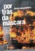 Por trás da máscara - Do passe livre aos black blocs, as manifestações que tomaram as ruas do Brasil