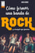 Cómo formar una banda de rock - y conseguir que funcione