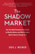 The Shadow Market - How a Group of Wealthy Nations and Powerful Investors Secretly Dominate the World