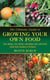 The Ultimate Guide to Growing Your Own Food - Save Money, Live Better, and Enjoy Life with Food from Your Garden or Orchard
