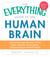 The Everything Guide to the Human Brain - Journey Through the Parts of the Brain, Discover How It Works, and Improve Your Brain's Health