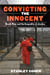 Convicting the Innocent - Death Row and America's Broken System of Justice