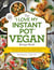 The "I Love My Instant Pot®" Vegan Recipe Book - From Banana Nut Bread Oatmeal to Creamy Thyme Polenta, 175 Easy and Delicious Plant-Based Recipes
