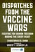 Dispatches from the Vaccine Wars - Fighting for Human Freedom During the Great Reset