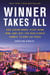 Winner Takes All - How Casino Mogul Steve Wynn Won-and Lost-the High Stakes Gamble to Own Las Vegas