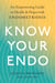 Know Your Endo - An Empowering Guide to Health and Hope With Endometriosis