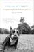 You Had Me at Woof - How Dogs Taught Me the Secrets of Happiness