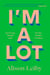 I'm a Lot - Surviving Myself and All the People I've Been