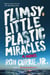 Flimsy Little Plastic Miracles - A Novel