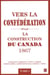 Vers la confédération : La construction du Canada 1867 01