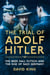 The Trial of Adolf Hitler - The Beer Hall Putsch and the Rise of Nazi Germany