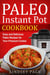 Paleo Instant Pot Cookbook: Easy and Delicious Paleo Recipes for Your Pressure Cooker