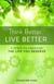 Think Better. Live Better. - 5 Steps to Create the Life You Deserve