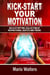 Kick-start Your Motivation: an Electrifying  Collection of Inspirational Quotes And Poems
