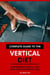 Complete Guide to the Vertical Diet: A Beginners Guide & 7-Day Meal Plan for Weight Loss.