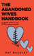 The Abandoned Wives Handbook: A Gentle Guide to One of Life's Great Traumas